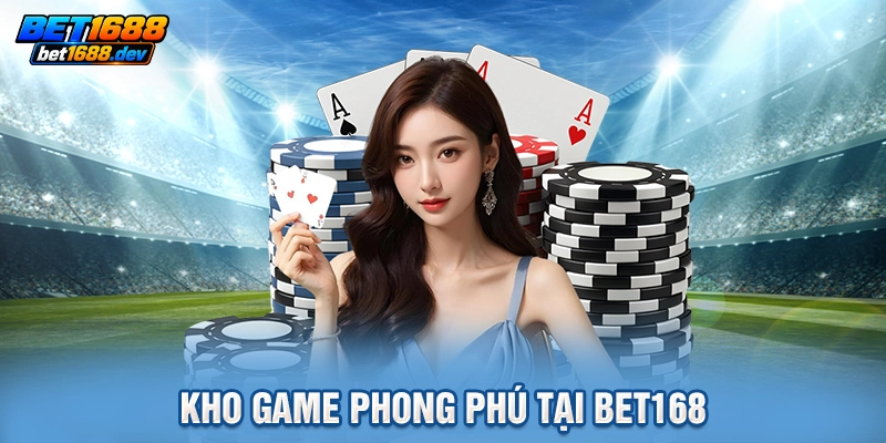 Kho game phong phú tại BET168