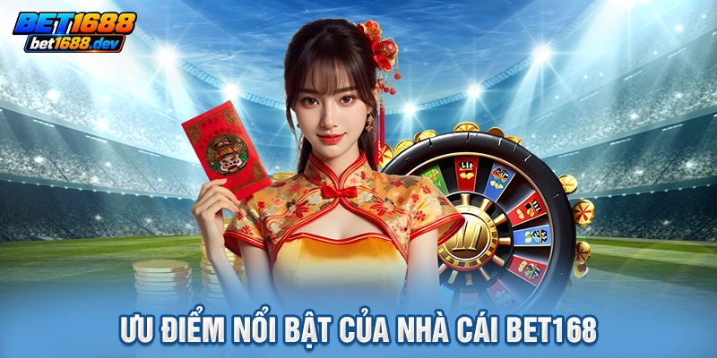 Ưu điểm nổi bật của nhà cái BET168